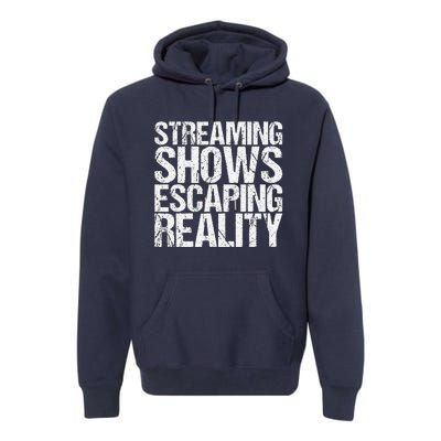 Streaming Shows Escaping Reality Funny Saying Premium Hoodie