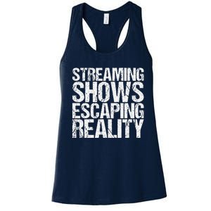 Streaming Shows Escaping Reality Funny Saying Women's Racerback Tank