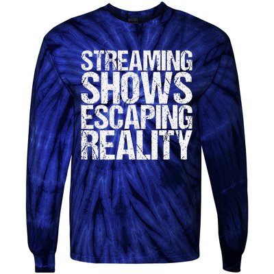 Streaming Shows Escaping Reality Funny Saying Tie-Dye Long Sleeve Shirt