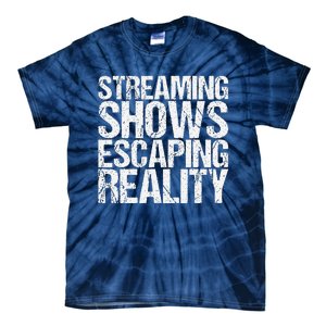 Streaming Shows Escaping Reality Funny Saying Tie-Dye T-Shirt