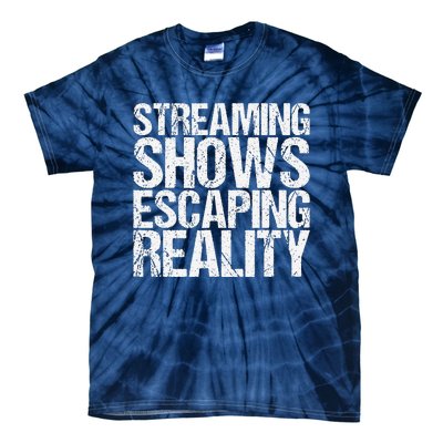 Streaming Shows Escaping Reality Funny Saying Tie-Dye T-Shirt