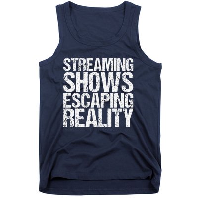 Streaming Shows Escaping Reality Funny Saying Tank Top