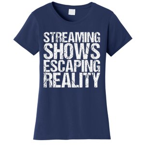 Streaming Shows Escaping Reality Funny Saying Women's T-Shirt