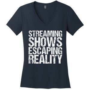 Streaming Shows Escaping Reality Funny Saying Women's V-Neck T-Shirt