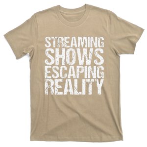 Streaming Shows Escaping Reality Funny Saying T-Shirt