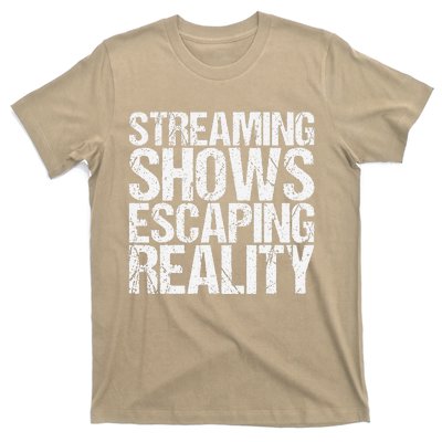 Streaming Shows Escaping Reality Funny Saying T-Shirt