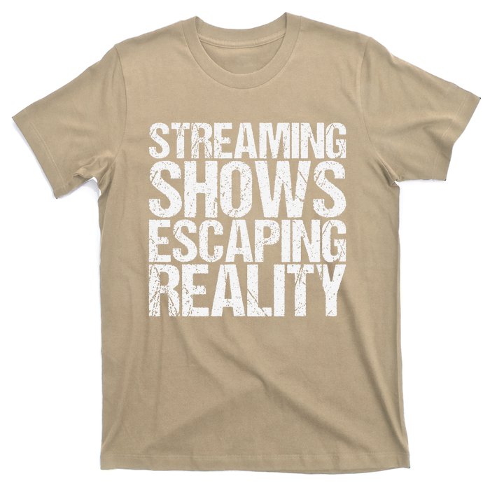 Streaming Shows Escaping Reality Funny Saying T-Shirt