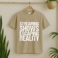 Streaming Shows Escaping Reality Funny Saying T-Shirt