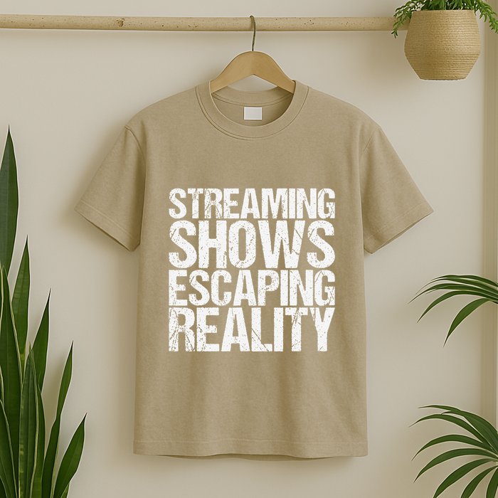 Streaming Shows Escaping Reality Funny Saying T-Shirt