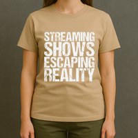 Streaming Shows Escaping Reality Funny Saying T-Shirt