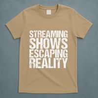 Streaming Shows Escaping Reality Funny Saying T-Shirt