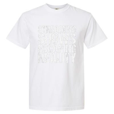 Streaming Shows Escaping Reality Funny Saying Garment-Dyed Heavyweight T-Shirt