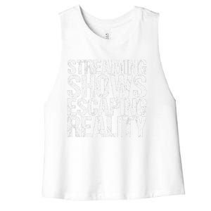 Streaming Shows Escaping Reality Funny Saying Women's Racerback Cropped Tank