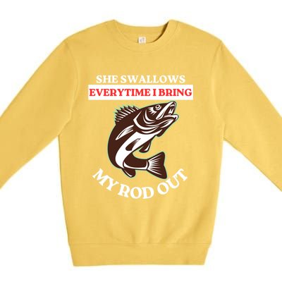 She Swallows Everytime I Bring My Rod Out Funny Fishing Joke Gift Premium Crewneck Sweatshirt