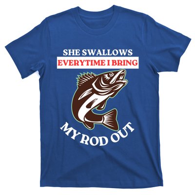 She Swallows Everytime I Bring My Rod Out Funny Fishing Joke Gift T-Shirt