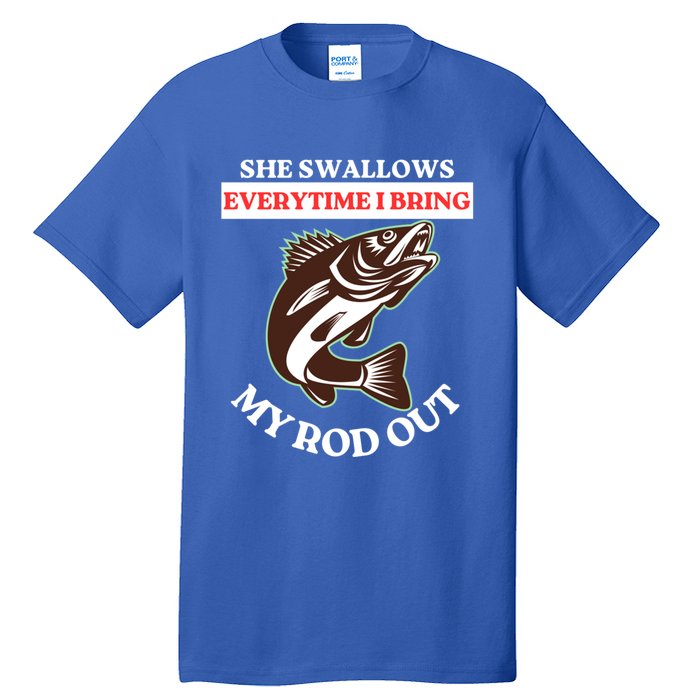 She Swallows Everytime I Bring My Rod Out Funny Fishing Joke Gift Tall T-Shirt