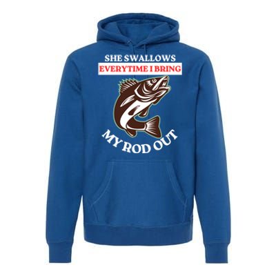 She Swallows Everytime I Bring My Rod Out Funny Fishing Joke Gift Premium Hoodie