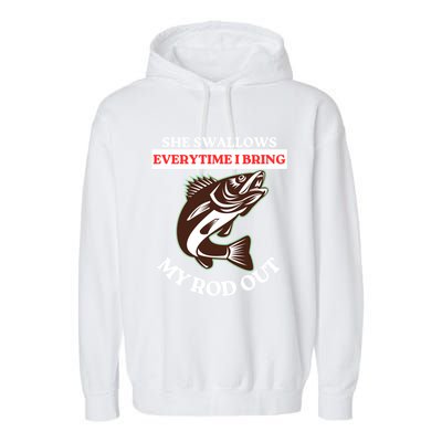 She Swallows Everytime I Bring My Rod Out Funny Fishing Joke Gift Garment-Dyed Fleece Hoodie