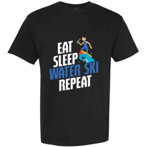 Skier Surfer Eat Sleep Water Ski Waterski Wakeboarding Great Gift Garment-Dyed Heavyweight T-Shirt