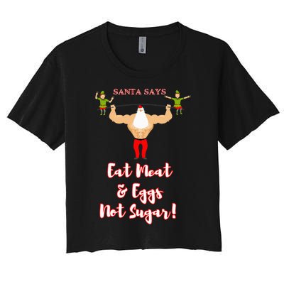 Santa says eat meat and eggs not sugar  Women's Crop Top Tee