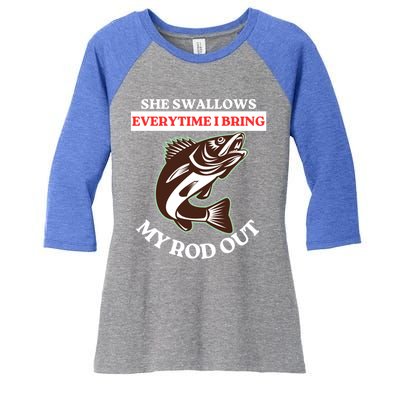 She Swallows Everytime I Bring My Rod Out Funny Fishing Joke Gift Women's Tri-Blend 3/4-Sleeve Raglan Shirt