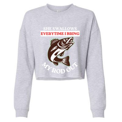 She Swallows Everytime I Bring My Rod Out Funny Fishing Joke Gift Cropped Pullover Crew