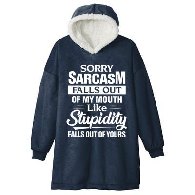 Sorry Sarcasm Falls Out Of My Mouth Like Stupidity Falls Out Cute Gift Hooded Wearable Blanket