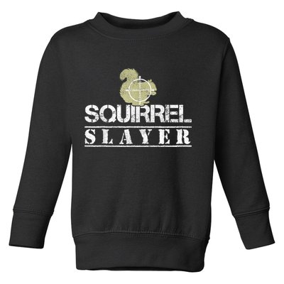 Squirrel Slayer Funny Squirrel Hunting Squirrel Hunters Toddler Sweatshirt