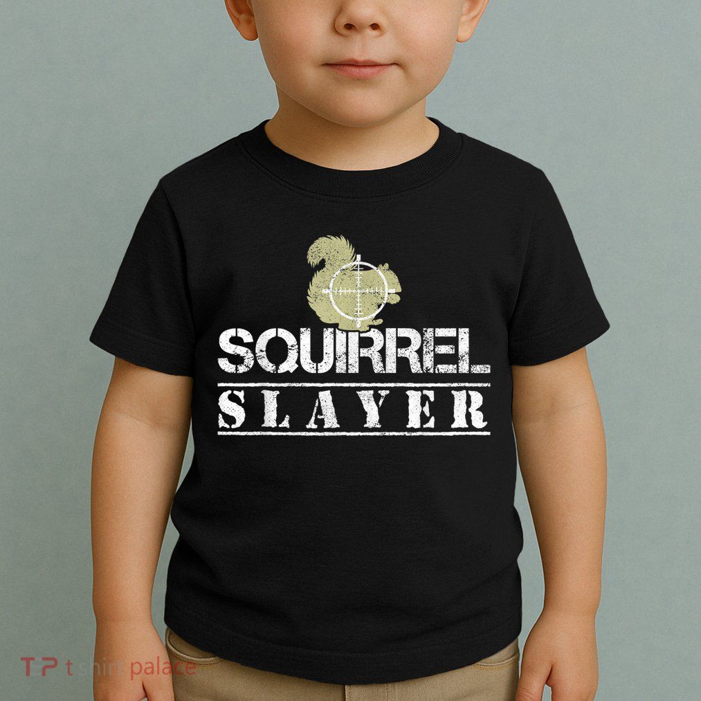 Squirrel Slayer Funny Squirrel Hunting Squirrel Hunters Toddler T-Shirt