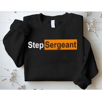 Step Sergeant Funny Military Sweatshirt