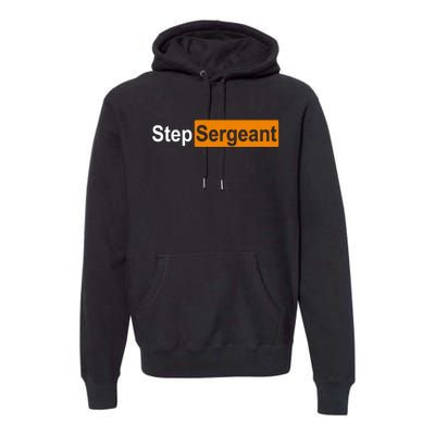 Step Sergeant Funny Military Premium Hoodie