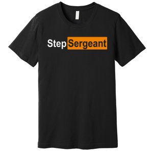 Step Sergeant Funny Military Premium T-Shirt