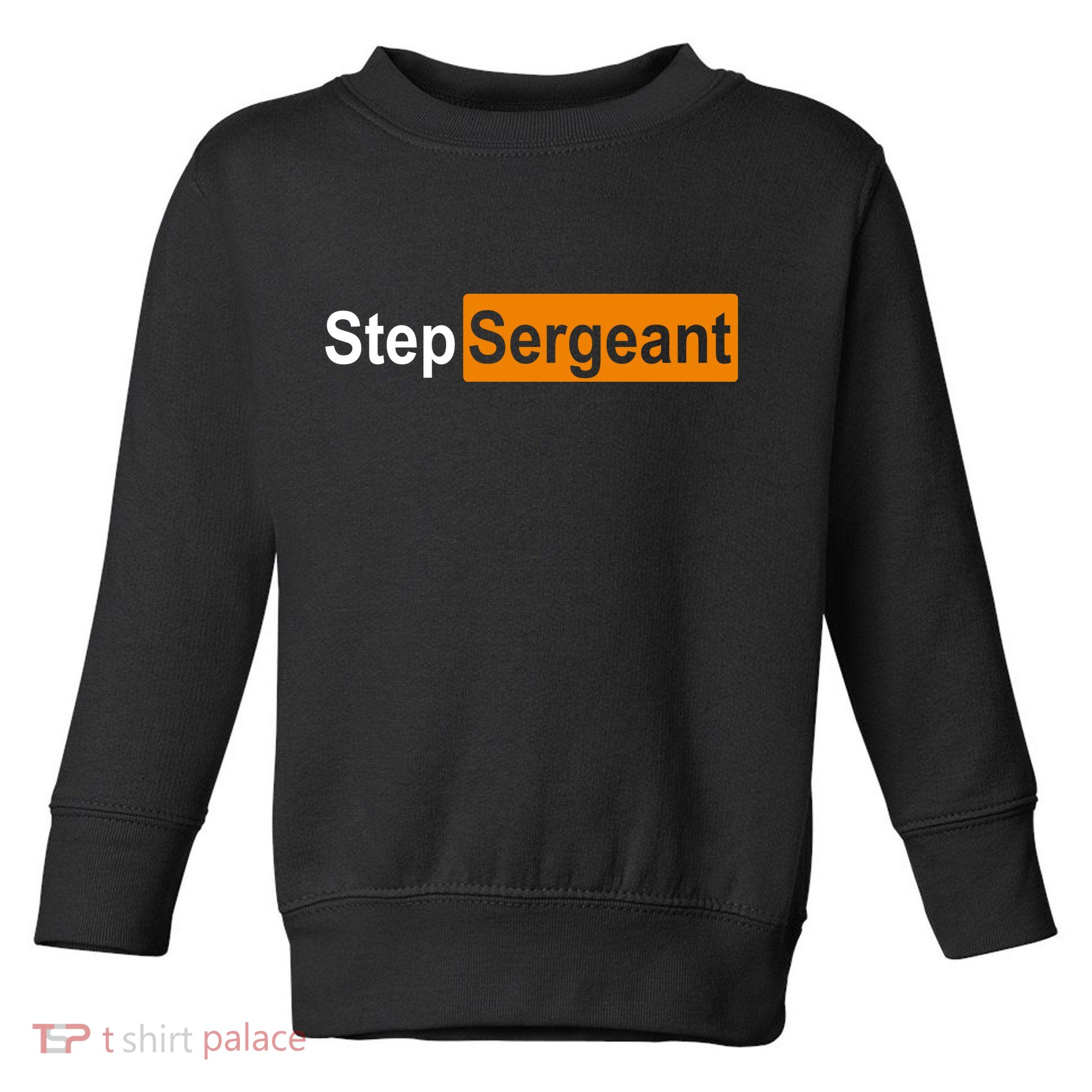 Step Sergeant Funny Military Toddler Sweatshirt