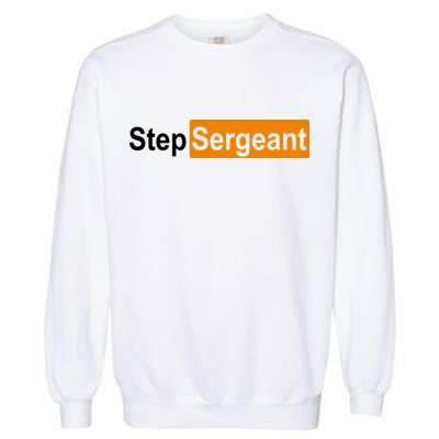 Step Sergeant Funny Military Garment-Dyed Sweatshirt
