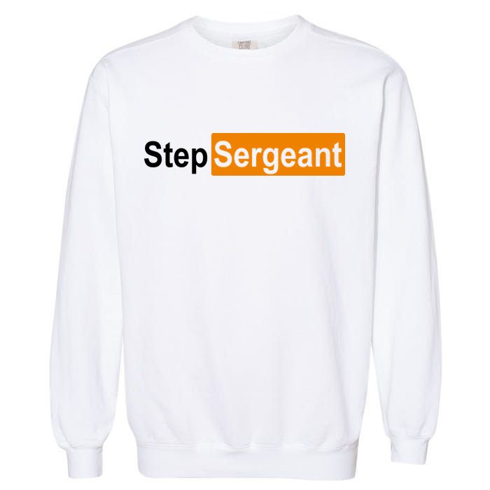 Step Sergeant Funny Military Garment-Dyed Sweatshirt