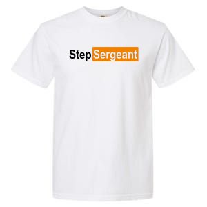 Step Sergeant Funny Military Garment-Dyed Heavyweight T-Shirt