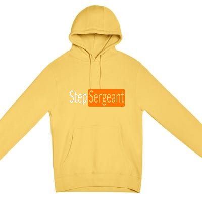 Step Sergeant Funny Military Gifts For Him And Her Premium Pullover Hoodie