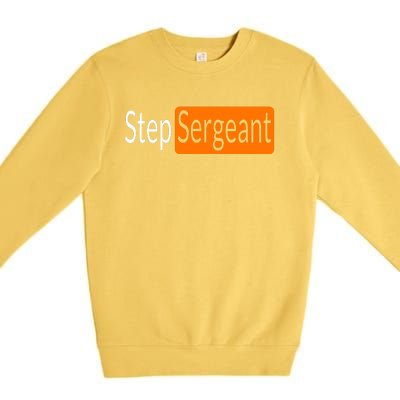 Step Sergeant Funny Military Gifts For Him And Her Premium Crewneck Sweatshirt