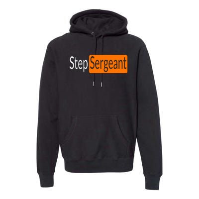 Step Sergeant Funny Military Gifts For Him And Her Premium Hoodie