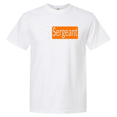 Step Sergeant Funny Military Gifts For Him And Her Garment-Dyed Heavyweight T-Shirt