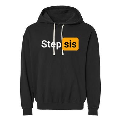 Step Sis Funny Novelty Adult Humor Joke Garment-Dyed Fleece Hoodie