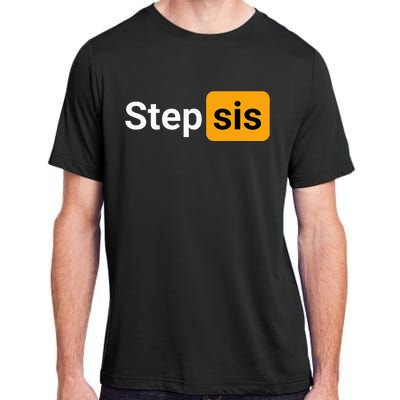 Step Sis Funny Novelty Adult Humor Joke Adult ChromaSoft Performance T-Shirt