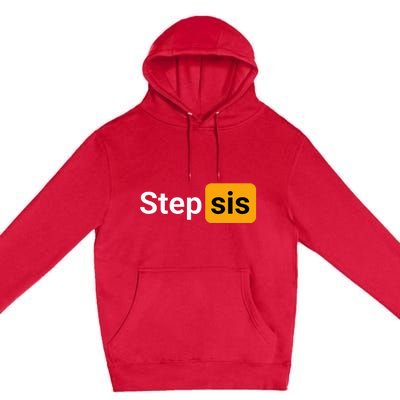 Step Sis Funny Novelty Adult Humor Joke Premium Pullover Hoodie