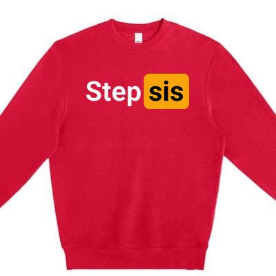 Step Sis Funny Novelty Adult Humor Joke Premium Crewneck Sweatshirt