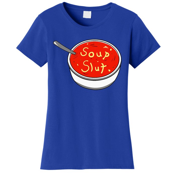 Soup Slut Funny Soup  Saying  Women's T-Shirt