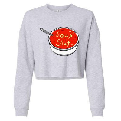 Soup Slut Funny Soup  Saying  Cropped Pullover Crew