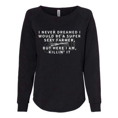 Super Sexy Farmer Funny Farming Gift Womens California Wash Sweatshirt