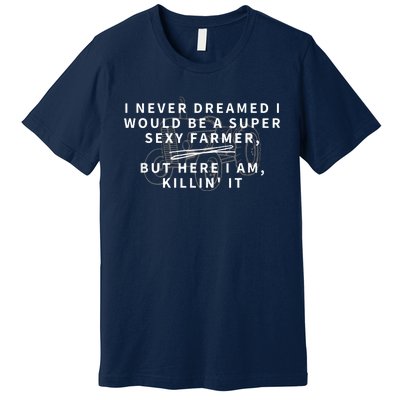 Super Sexy Farmer Funny Farming Gift Premium T-Shirt