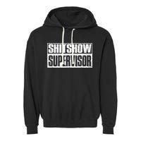 Shitshow Supervisor : Funny Supervisor Of The Shitshow Garment-Dyed Fleece Hoodie