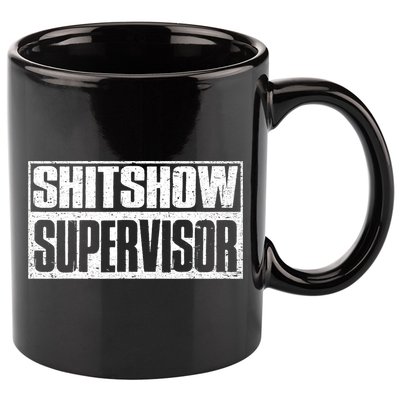 Shitshow Supervisor : Funny Supervisor Of The Shitshow 11oz C Handle Ceramic Mug